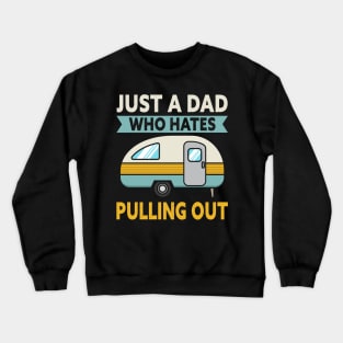 Just A Dad Who Hates Pulling Out Camping Crewneck Sweatshirt